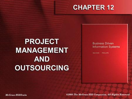 McGraw-Hill/Irwin ©2008 The McGraw-Hill Companies, All Rights Reserved CHAPTER 12 PROJECT MANAGEMENT AND OUTSOURCING.