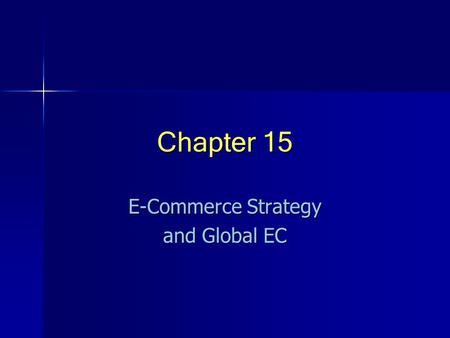 Chapter 15 E-Commerce Strategy and Global EC. © Prentice Hall 20042 Organizational Strategy Strategy: A broad-based formula for how a business is going.