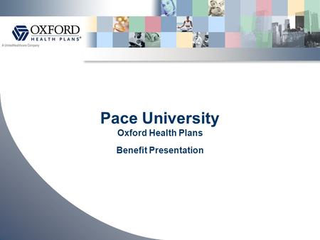 Pace University Oxford Health Plans Benefit Presentation.