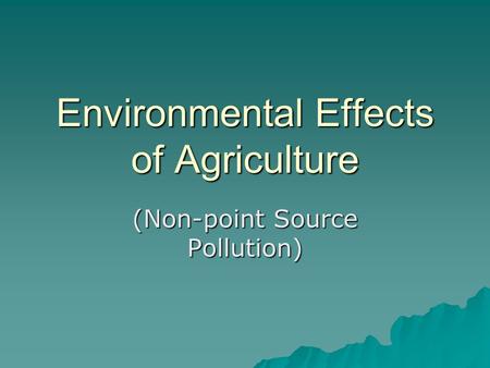 Environmental Effects of Agriculture (Non-point Source Pollution)