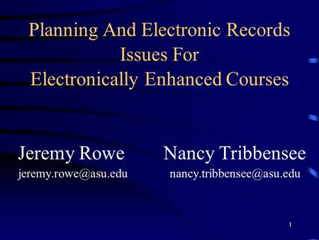 1 Planning And Electronic Records Issues For Electronically Enhanced Courses Jeremy Rowe Nancy Tribbensee