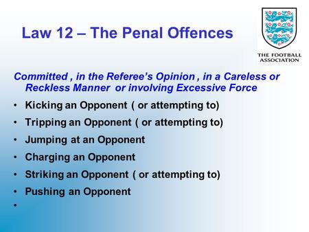 Law 12 – The Penal Offences Committed, in the Referee’s Opinion, in a Careless or Reckless Manner or involving Excessive Force Kicking an Opponent ( or.