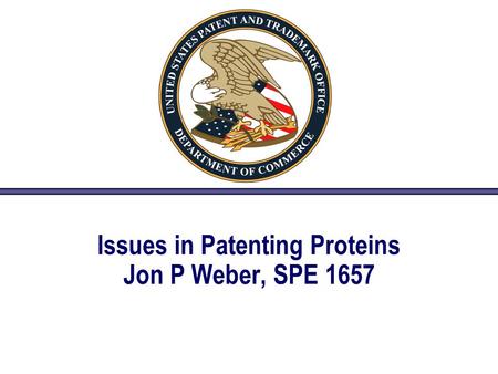 Issues in Patenting Proteins Jon P Weber, SPE 1657.