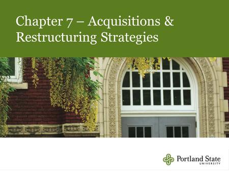 Chapter 7 – Acquisitions & Restructuring Strategies