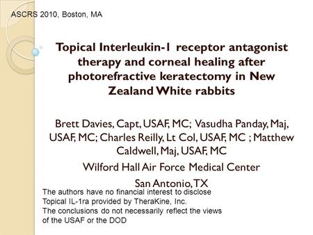 Topical Interleukin-1 receptor antagonist therapy and corneal healing after photorefractive keratectomy in New Zealand White rabbits Brett Davies, Capt,