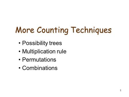 1 More Counting Techniques Possibility trees Multiplication rule Permutations Combinations.