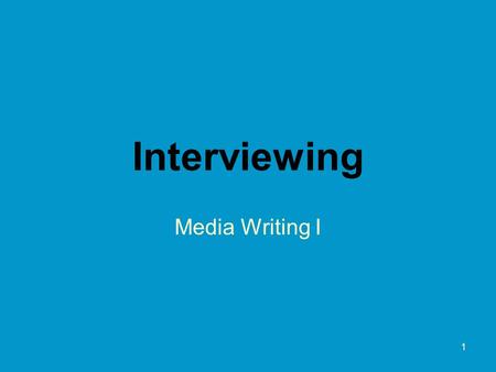 1 Interviewing Media Writing I. 2 Interviewing Key to success for a good communications professional. Two main parts –Asking good questions –LISTENING!!!!