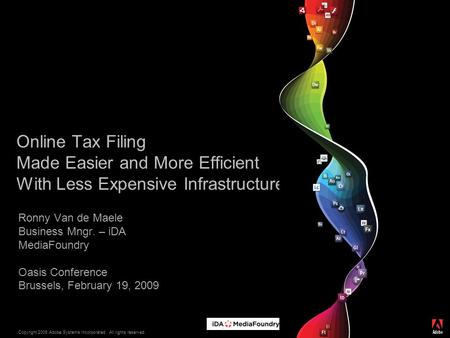 Copyright 2009 Adobe Systems Incorporated. All rights reserved. ® Online Tax Filing Made Easier and More Efficient With Less Expensive Infrastructure Ronny.