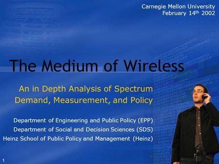 1 The Medium of Wireless An in Depth Analysis of Spectrum Demand, Measurement, and Policy Department of Engineering and Public Policy (EPP) Department.