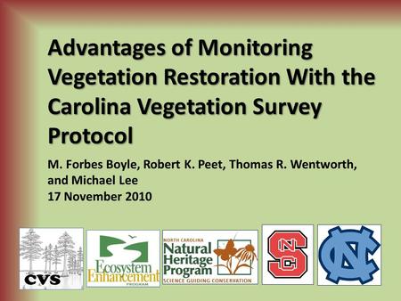 Advantages of Monitoring Vegetation Restoration With the Carolina Vegetation Survey Protocol M. Forbes Boyle, Robert K. Peet, Thomas R. Wentworth, and.