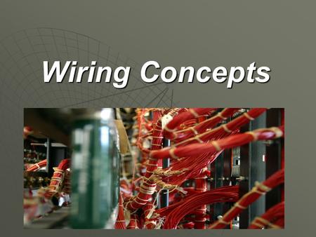 Wiring Concepts. Overview Wiring is one of the most critical phase of equipment design. Wiring is one of the most critical phase of equipment design.