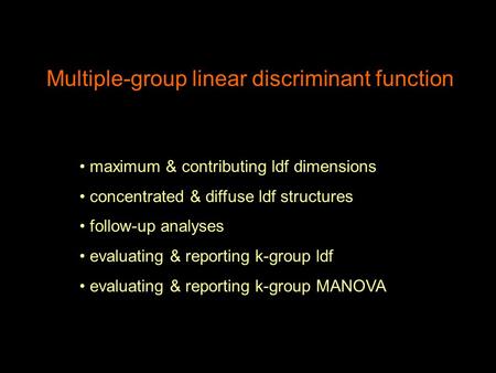 Multiple-group linear discriminant function maximum & contributing ldf dimensions concentrated & diffuse ldf structures follow-up analyses evaluating &