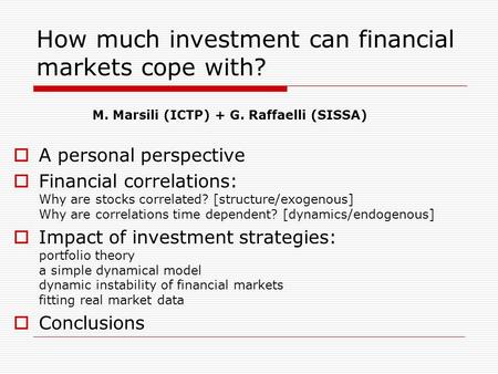 How much investment can financial markets cope with?  A personal perspective  Financial correlations: Why are stocks correlated? [structure/exogenous]