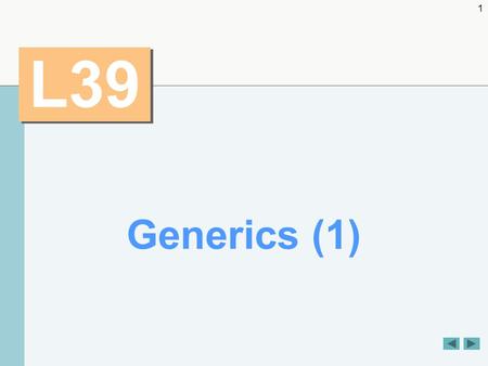 1 L39 Generics (1). 2 OBJECTIVES  To create generic methods that perform identical tasks on arguments of different types.  To create a generic Stack.