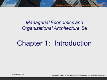 Managerial Economics and Organizational Architecture, 5e Copyright © 2009 by The McGraw-Hill Companies, Inc. All Rights Reserved. McGraw-Hill/Irwin Managerial.