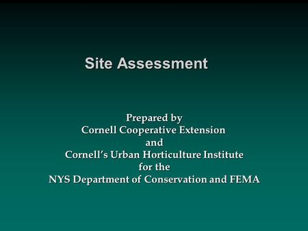 Site Assessment Prepared by Cornell Cooperative Extension and Cornell’s Urban Horticulture Institute for the NYS Department of Conservation and FEMA.