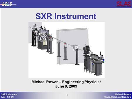 1 Michael Rowen 1 SXR Instrument FAC 6-9-09 SXR Instrument Michael Rowen – Engineering Physicist June 9, 2009.