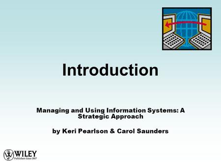 Introduction Managing and Using Information Systems: A Strategic Approach by Keri Pearlson & Carol Saunders.