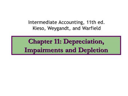 Chapter 11: Depreciation, Impairments and Depletion