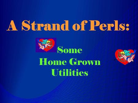 A Strand of Perls: Some Home Grown Utilities. Our New Books List Call Number Sorting Getting Operator Profiles QPID – Quick Patron Information Dump (cupid…)