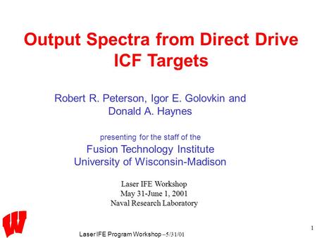 Laser IFE Program Workshop –5/31/01 1 Output Spectra from Direct Drive ICF Targets Laser IFE Workshop May 31-June 1, 2001 Naval Research Laboratory Robert.