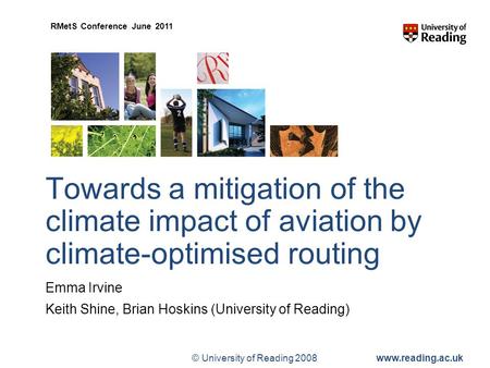 © University of Reading 2008www.reading.ac.uk RMetS Conference June 2011 Towards a mitigation of the climate impact of aviation by climate-optimised routing.