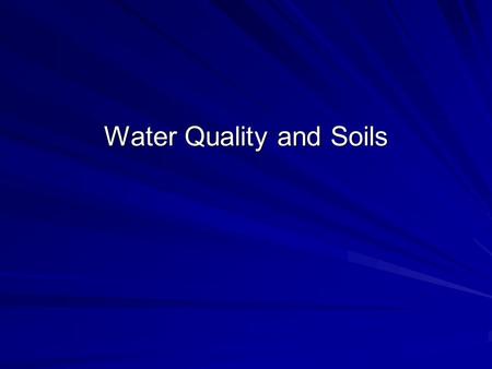 Water Quality and Soils. Fresh Water Fresh surface water, groundwater, soil water 0.8% total earth water.