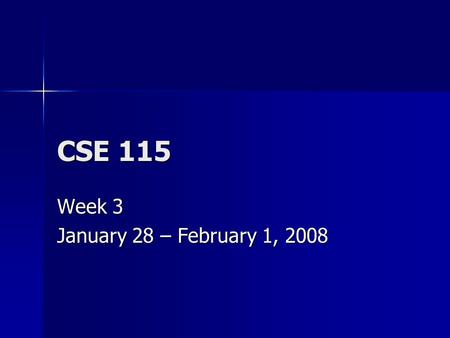 CSE 115 Week 3 January 28 – February 1, 2008. Monday Announcements Software Installation Fest: 2/5 and 2/6 4pm – 7pm in Baldy 21 Software Installation.