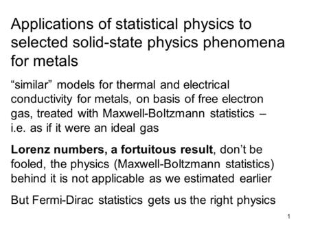 1 Applications of statistical physics to selected solid-state physics phenomena for metals “similar” models for thermal and electrical conductivity for.