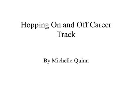 Hopping On and Off Career Track By Michelle Quinn.