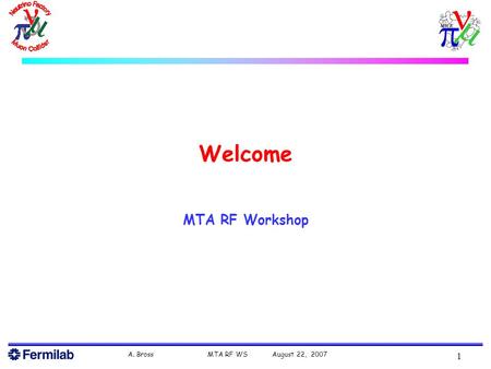 A. Bross MTA RF WS August 22, 2007 1 Welcome MTA RF Workshop.