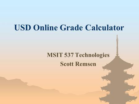 USD Online Grade Calculator MSIT 537 Technologies Scott Remsen.