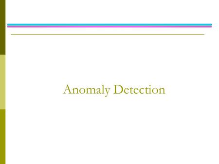 Anomaly Detection. Anomaly/Outlier Detection  What are anomalies/outliers? The set of data points that are considerably different than the remainder.