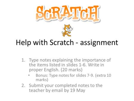 Help with Scratch - assignment 1.Type notes explaining the importance of the items listed in slides 1-6. Write in proper English. (20 marks) Bonus: Type.