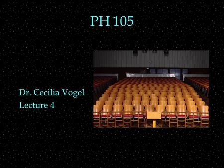 PH 105 Dr. Cecilia Vogel Lecture 4. OUTLINE  Room Acoustics  direct and early sound  precedence effect  echoes and anechoic chamber  reverberation.