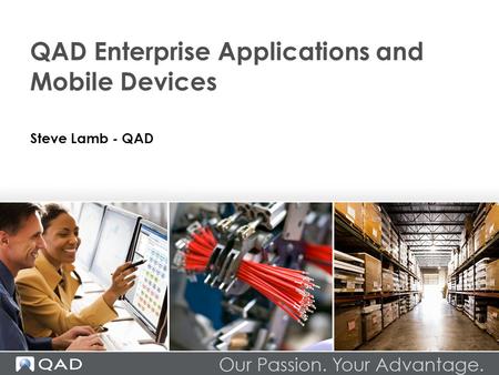 Steve Lamb - QAD QAD Enterprise Applications and Mobile Devices.