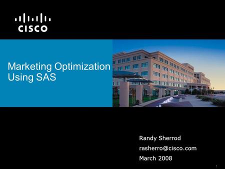 1 Marketing Optimization Using SAS Randy Sherrod March 2008.
