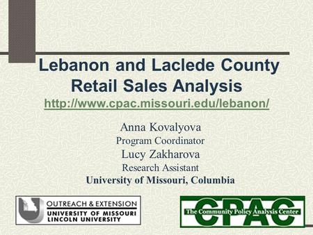 Lebanon and Laclede County Retail Sales Analysis  Anna Kovalyova Program Coordinator Lucy Zakharova Research Assistant.