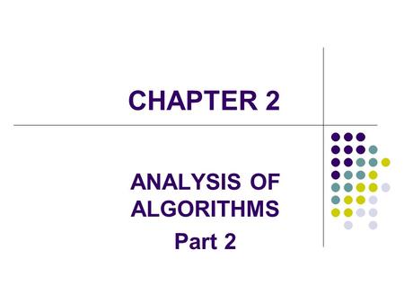 CHAPTER 2 ANALYSIS OF ALGORITHMS Part 2. 2 Running time of Basic operations Basic operations do not depend on the size of input, their running time is.