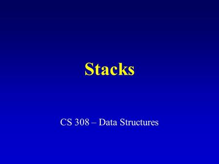 Stacks CS 308 – Data Structures. What is a stack? It is an ordered group of homogeneous items of elements. Elements are added to and removed from the.