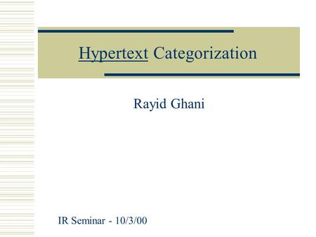 HypertextHypertext Categorization Rayid Ghani IR Seminar - 10/3/00.