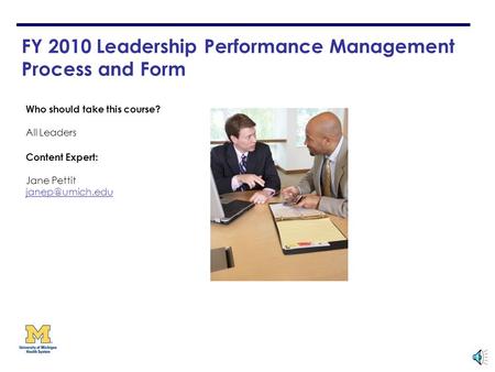 FY 2010 Leadership Performance Management Process and Form Who should take this course? All Leaders Content Expert: Jane Pettit