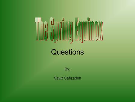 By: Saviz Safizadeh Questions. Name the 3 closest planets to the sun. -----------------------------------------