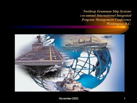 November 20021 Northrop Grumman Ship Systems 14th annual International Integrated Program Management Conference Washington D.C.