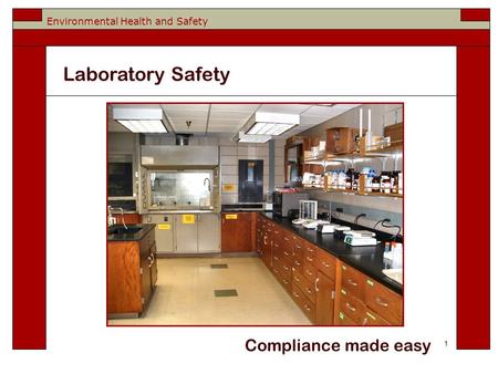 Environmental Health and Safety Compliance made easy 1 Laboratory Safety.