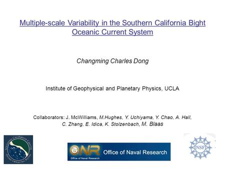 Multiple-scale Variability in the Southern California Bight Oceanic Current System Changming Charles Dong Institute of Geophysical and Planetary Physics,