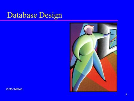 1 Database Design Victor Matos. 2 Phases of Database Design u Conceptual design begins with the collection of requirements and results needed from the.