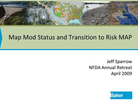 Map Mod Status and Transition to Risk MAP Jeff Sparrow NFDA Annual Retreat April 2009.