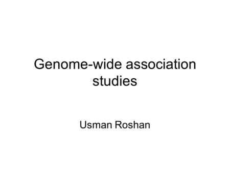 Genome-wide association studies Usman Roshan. Recap Single nucleotide polymorphism Genome wide association studies –Relative risk, odds risk (or odds.