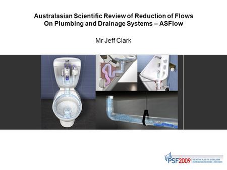 Australasian Scientific Review of Reduction of Flows On Plumbing and Drainage Systems – ASFlow Mr Jeff Clark.